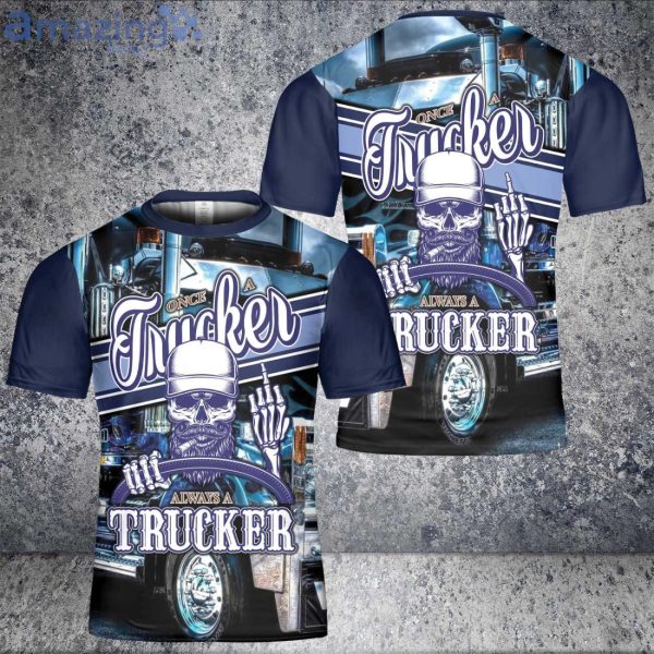 Once A Trucker Always A Trucker Skull Trucking Driver Unisex 3D T-Shirt Product Photo 1