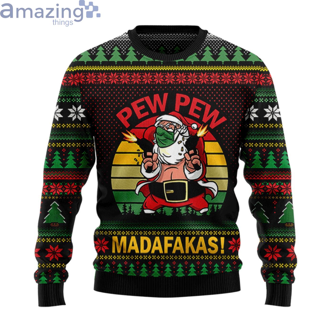 Pew Pew Madafakas Santa Claus Christmas Ugly Sweater Product Photo 1 Pew Pew Madafakas Santa Claus Christmas Ugly Sweater Product Photo 1