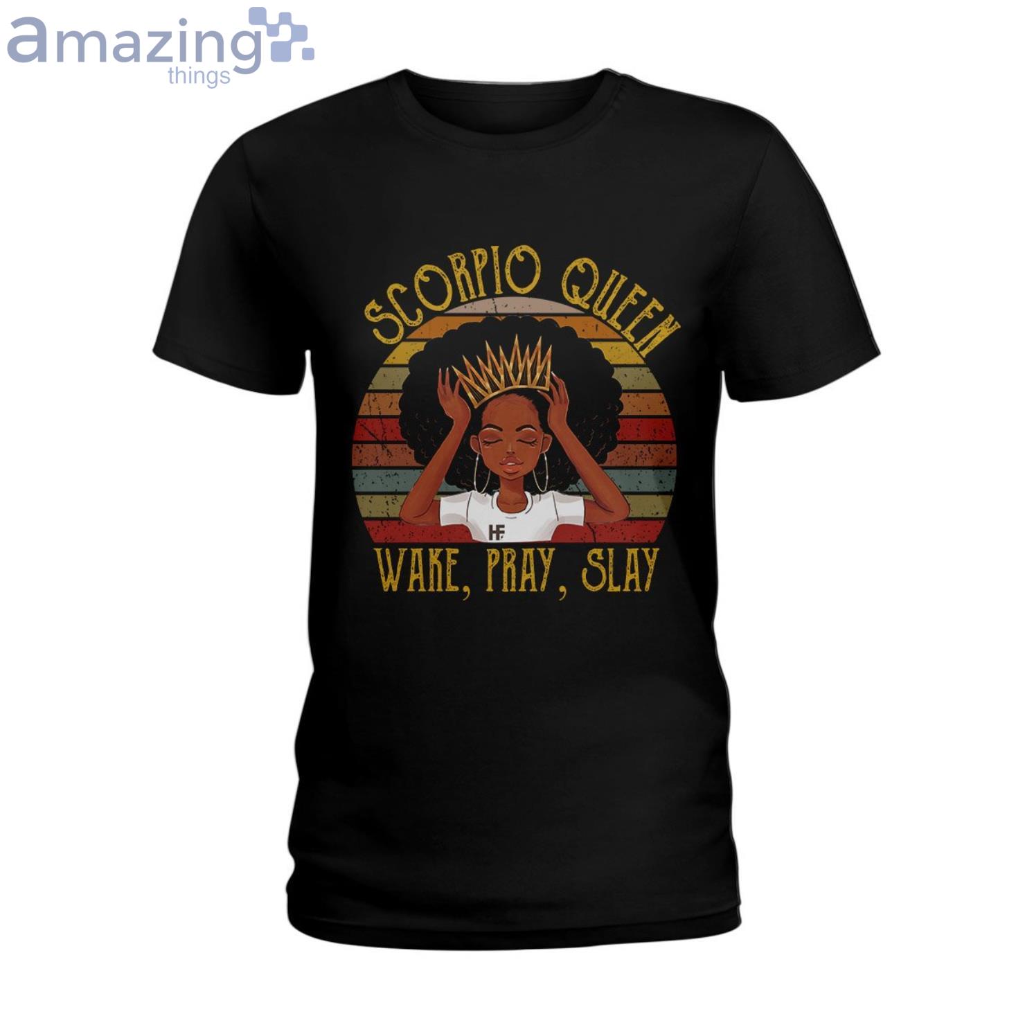 Scorpio Queen Wake Pray Slay Ladies T Shirt image Scorpio Queen Wake Pray Slay Ladies T-Shirt Product Photo 1 Product photo 1