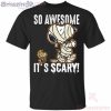 So Awesome It's Scary Mummy Snoopy Halloween T Shirt