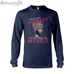 Spoil Me With Loyalty I Can Finance Myself Ladies T-Shirt Product Photo 7