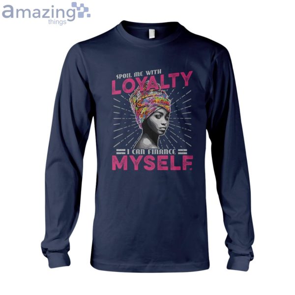 Spoil Me With Loyalty I Can Finance Myself Ladies T-Shirt Product Photo 7