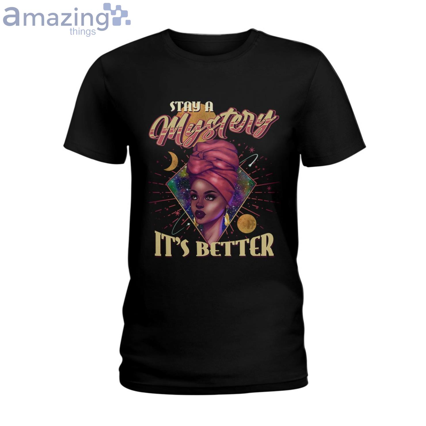 Stay A Mystery It's Better Ladies T Shirt image Stay A Mystery It's Better Ladies T Shirt