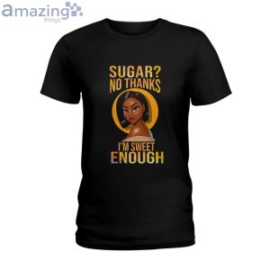 Sugar No Thank Im Sweet Enough Ladies T-Shirt Product Photo 1
