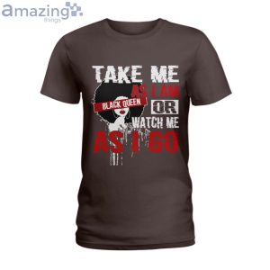 Take Me As I Am Or Watch Me As I Go Black Queen T-Shirt Product Photo 4