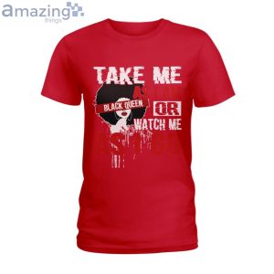 Take Me As I Am Or Watch Me As I Go Black Queen T-Shirt Product Photo 5