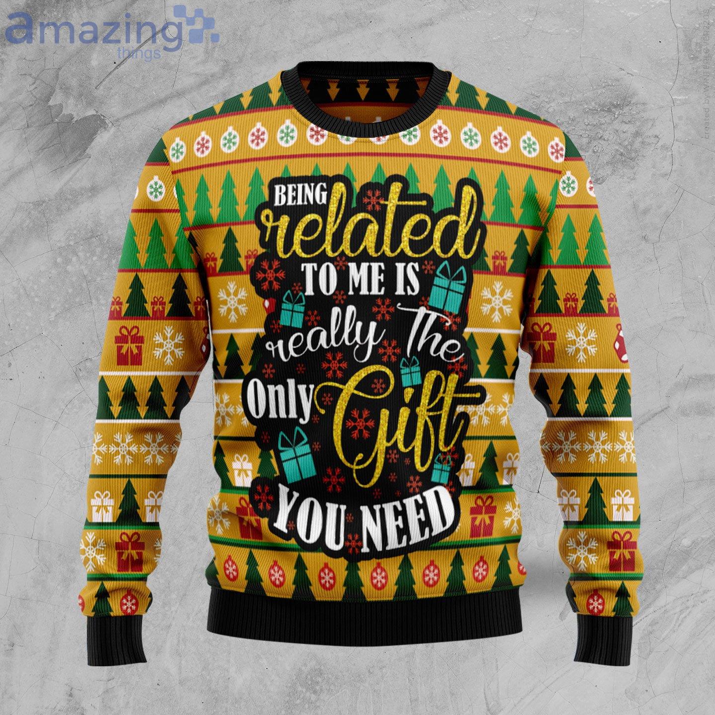 The Only Gift You Need Ugly Christmas Sweater image The Only Gift You Need Ugly Christmas Sweater Product Photo 1 Product photo 1