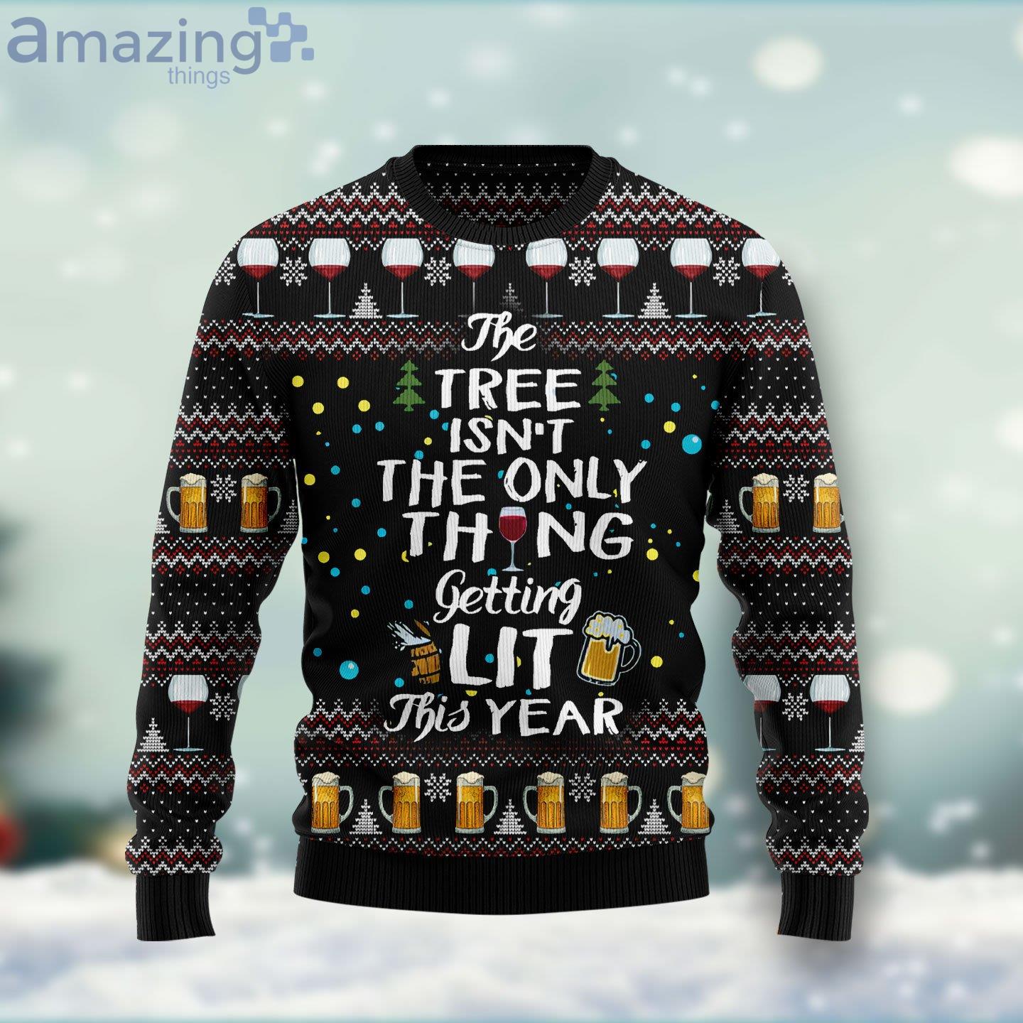 The Tree Isn’t The Only Thing Getting Lit Ugly Christmas Sweater image The Tree Isn’t The Only Thing Getting Lit Ugly Christmas Sweater Product Photo 1 Product photo 1