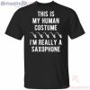 This Is My Human I'm Really A Saxophone Halloween Funny T Shirt