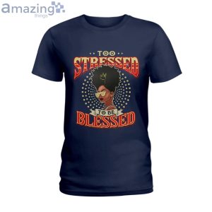 Too Blessed To Be Stressed Ladies T Shirt image Too Blessed To Be Stressed Ladies T-Shirt Product Photo 2