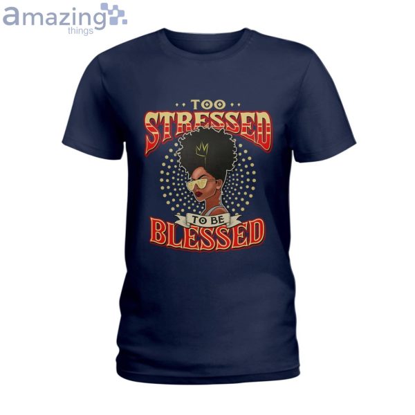 Too Blessed To Be Stressed Ladies T-Shirt Product Photo 2