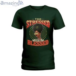 Too Blessed To Be Stressed Ladies T Shirt image Too Blessed To Be Stressed Ladies T-Shirt Product Photo 3