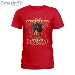 Too Blessed To Be Stressed Ladies T Shirt image Too Blessed To Be Stressed Ladies T-Shirt Product Photo 5