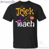 Trick Or Teach Witch Teacher Halloween Funny T-Shirt Product Photo 2 Product photo 2