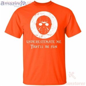 Underestimate Me That'll Be Fun Jason Voorhees Halloween T-Shirt Product Photo 2
