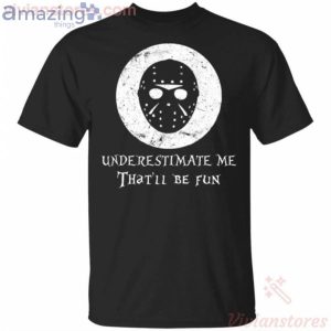 Underestimate Me That'll Be Fun Jason Voorhees Halloween T-Shirt Product Photo 1