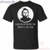 Underestimate Me That’ll Be Fun Michael Myers Halloween T-Shirt