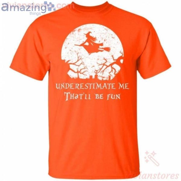 Underestimate Me That'll Be Fun Witch Halloween T-Shirt Product Photo 2
