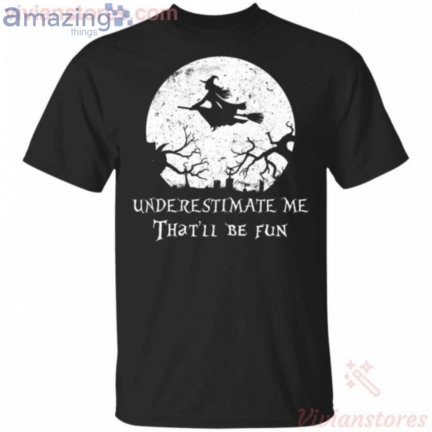 Underestimate Me That'll Be Fun Witch Halloween T-Shirt Product Photo 1