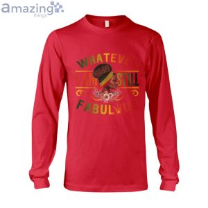 Whatever Im Still Fabulous Long Sleeve T Shirt image Whatever Im Still Fabulous Long Sleeve T-Shirt Product Photo 3