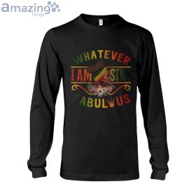 Whatever Im Still Fabulous Long Sleeve T Shirt image Whatever Im Still Fabulous Long Sleeve T-Shirt Product Photo 3 Product photo 2
