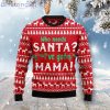 Who Need Santa I’Ve Got Mama Cute Gift Ugly Christmas Sweater