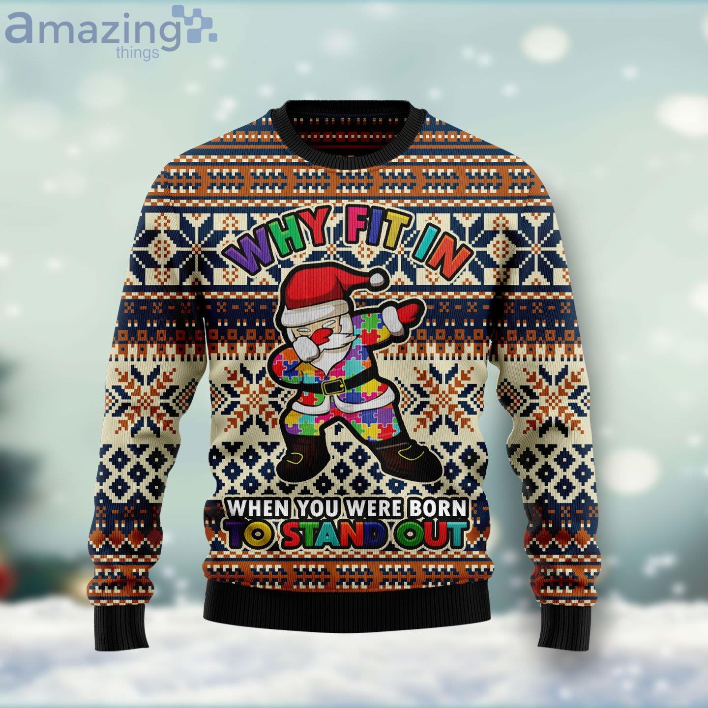 Why Fit In When You Were Born To Stand Out Ugly Christmas Sweater image Why Fit In When You Were Born To Stand Out Ugly Christmas Sweater Product Photo 1 Product photo 1