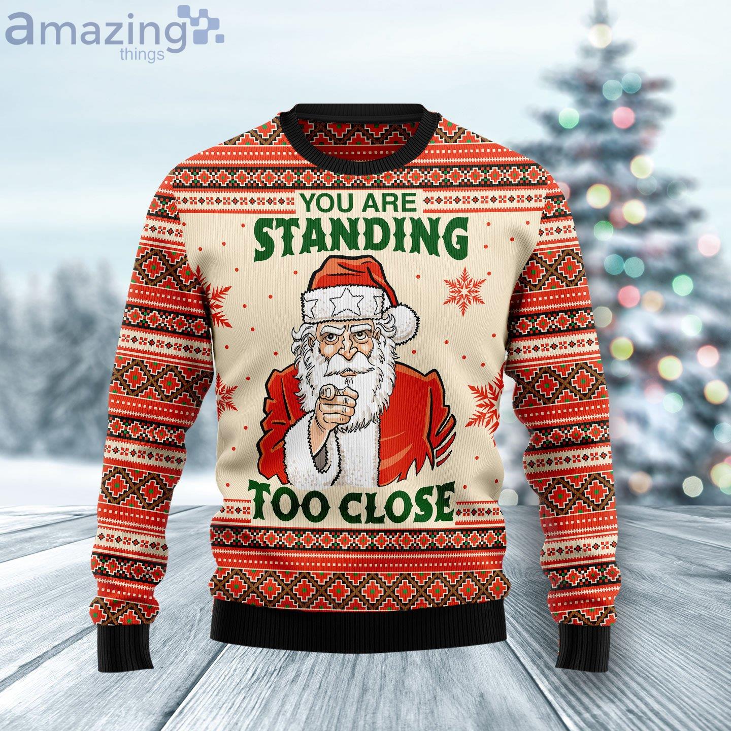 You Are Standing Too Close Funny Santa Ugly Christmas Sweater image You Are Standing Too Close Funny Santa Ugly Christmas Sweater Product Photo 1 Product photo 1