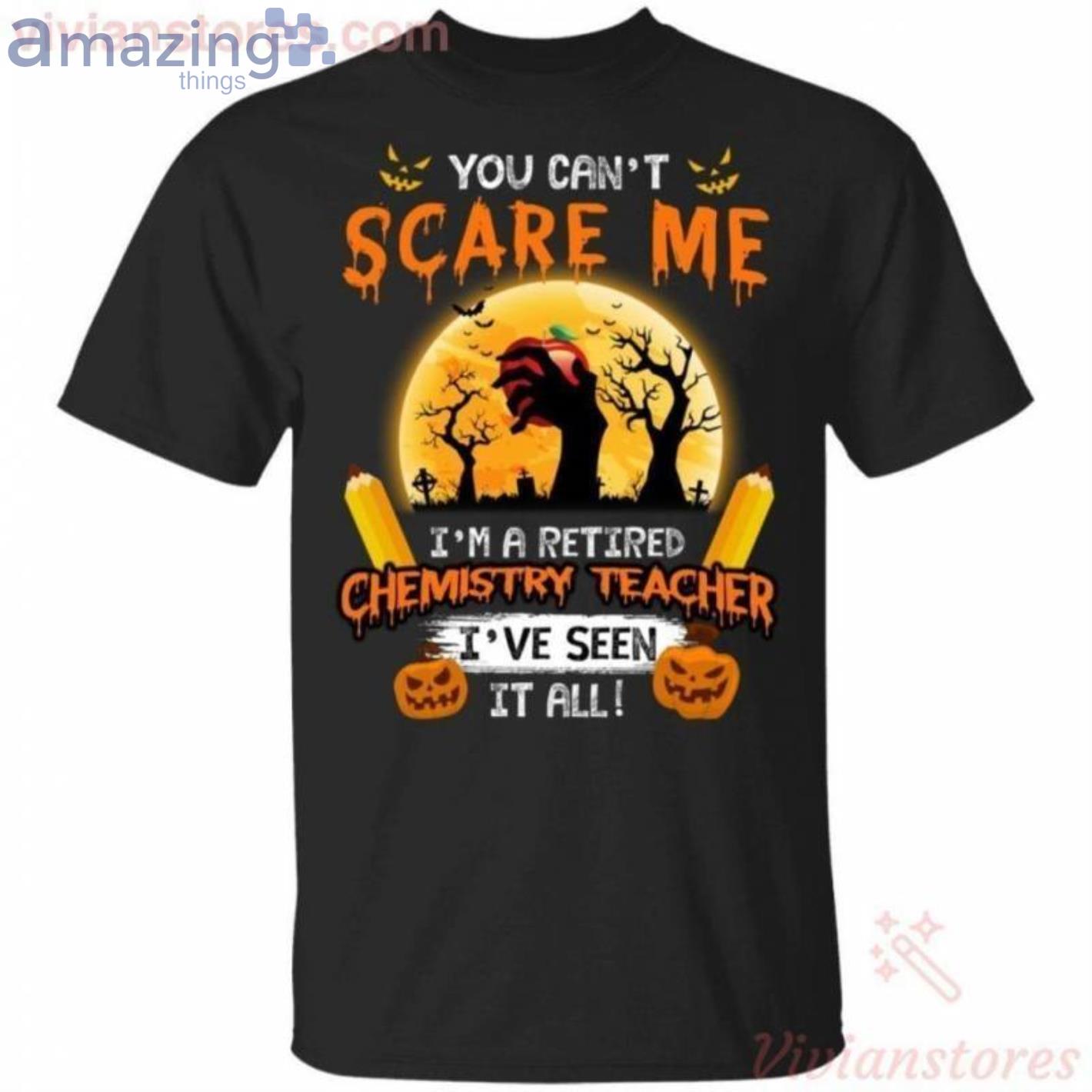 You Can't Scare Me I'm A Retired Chemistry Teacher Halloween T-Shirt Product Photo 1