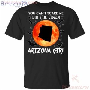 You Can't Scare Me I'm The Crazy Arizona Girl Halloween T-Shirt Product Photo 1