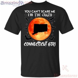 You Can't Scare Me I'm The Crazy Connecticut Girl Halloween T-Shirt Product Photo 1