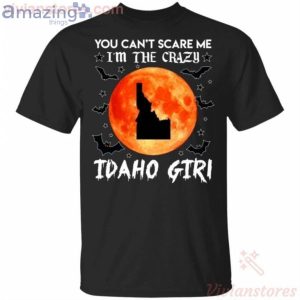 You Can't Scare Me I'm The Crazy Idaho Girl Halloween T-Shirt Product Photo 1
