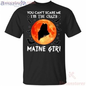 You Can't Scare Me I'm The Crazy Maine Girl Halloween T-Shirt Product Photo 1