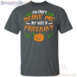 You Can't Scare Me My Wife Is Pregnant Halloween T Shirt image You Can't Scare Me My Wife Is Pregnant Halloween T-Shirt Product Photo 2