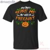 You Can't Scare Me My Wife Is Pregnant Halloween T Shirt image You Can't Scare Me My Wife Is Pregnant Halloween T Shirt