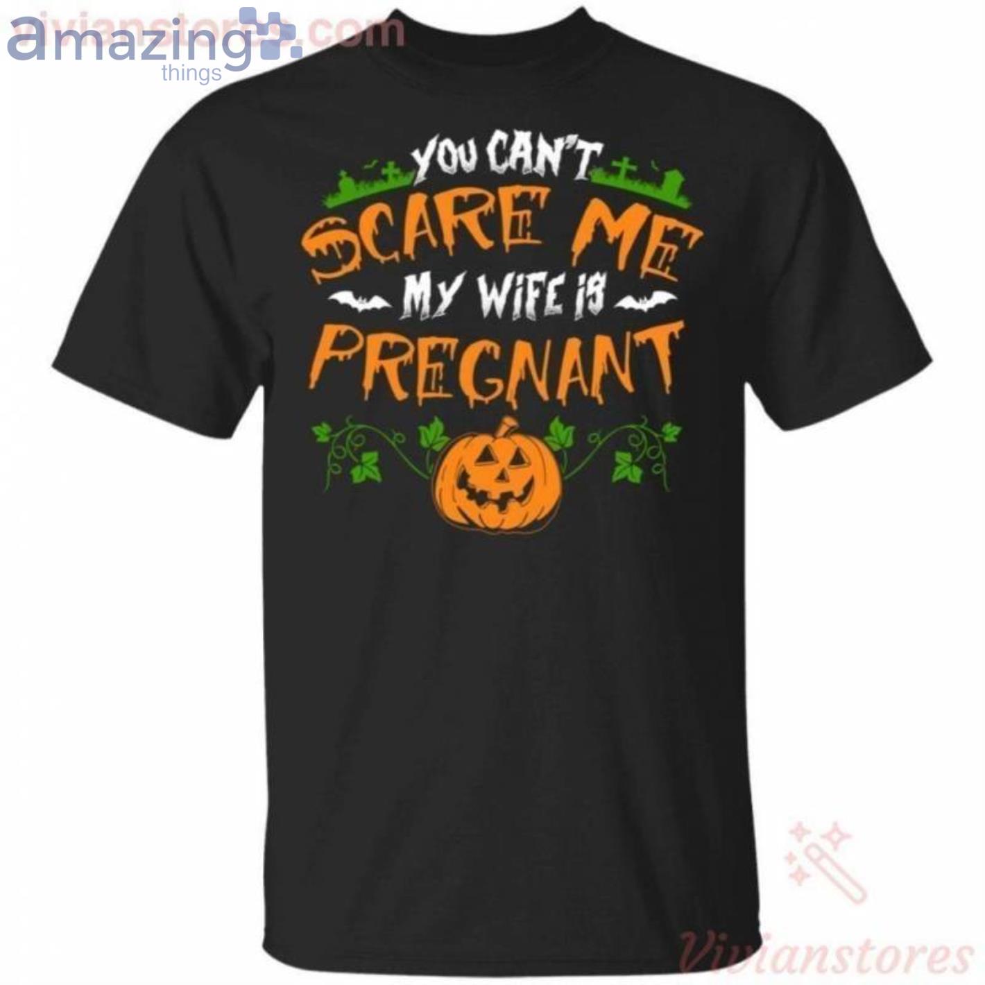 You Can't Scare Me My Wife Is Pregnant Halloween T-Shirt Product Photo 1