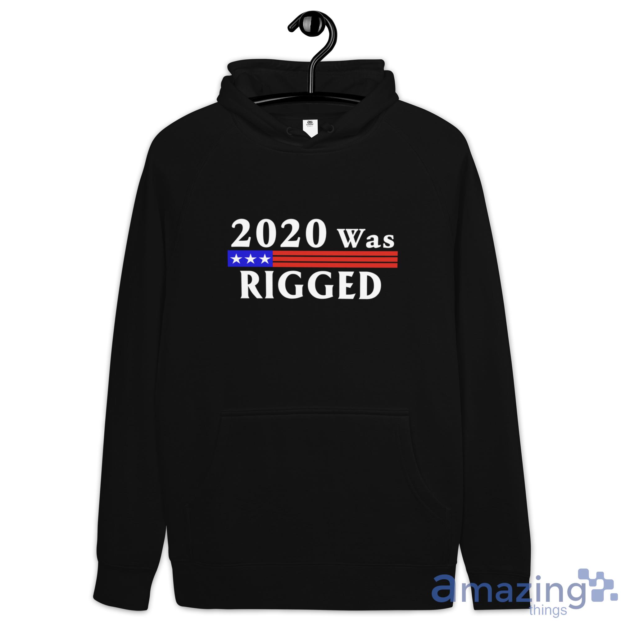 2020 Was Rigged T Shirt, Hoodies, Long Sleeve, Tank Top image 2020 Was Rigged T-Shirt, Hoodies, Long Sleeve, Tank Top - Hoodie