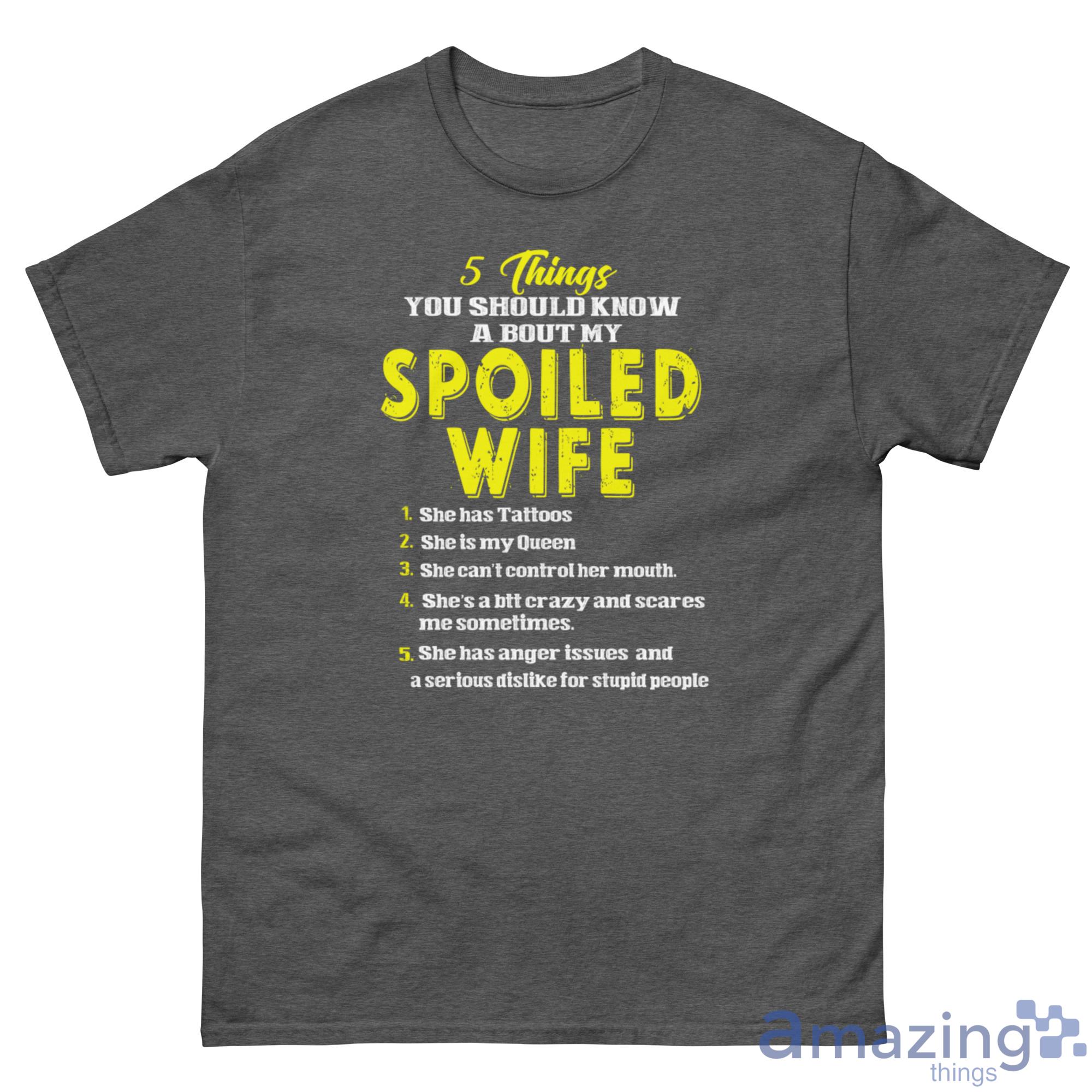 5 Things You Should Know A Bout My Spoiled Wife Shirt - G500 Men’s Classic Tee-1