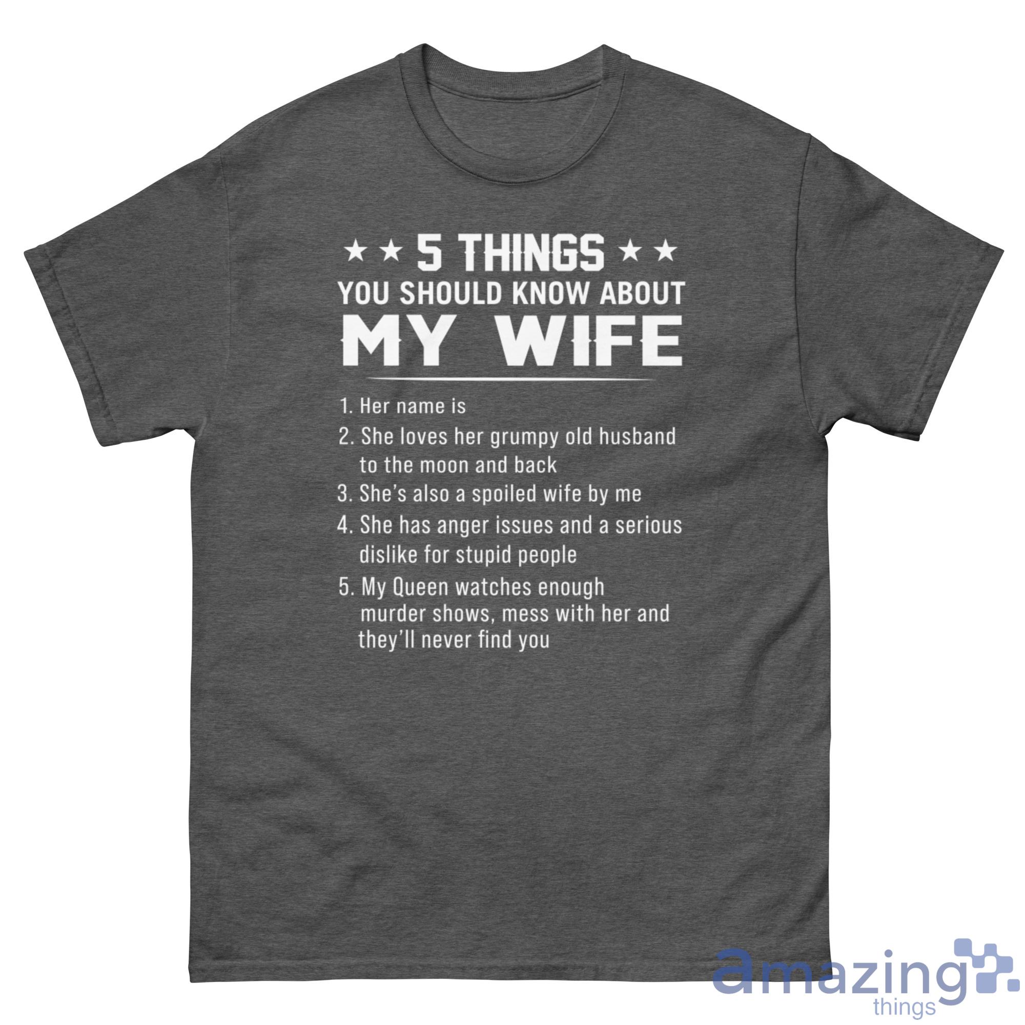 5 Things You Should Know About My Wife Personalized Name Shirt - G500 Men’s Classic Tee-1