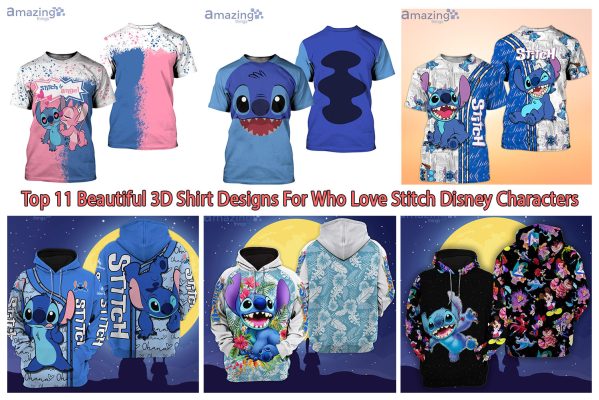 Top 11 Beautiful 3D Shirt Designs For Who Love Stitch Disney Characters