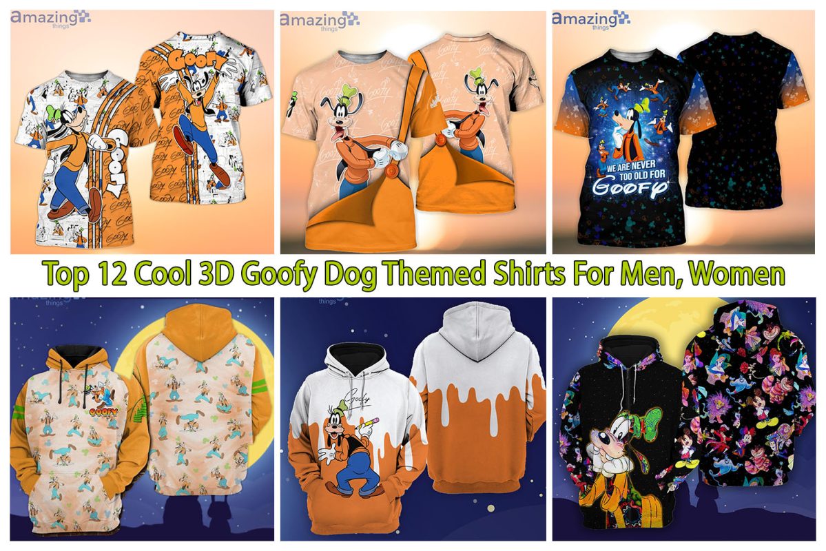 Top 12 Cool 3D Goofy Dog Themed Shirts For Men, Women