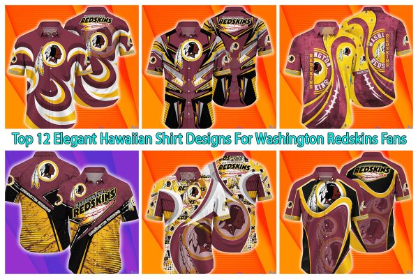 Top 12 Elegant Hawaiian Shirt Designs For Washington Redskins Fans