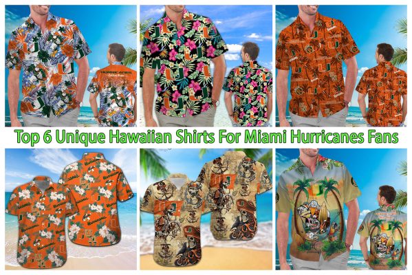 Top 6 Unique Hawaiian Shirts For Miami Hurricanes Fans