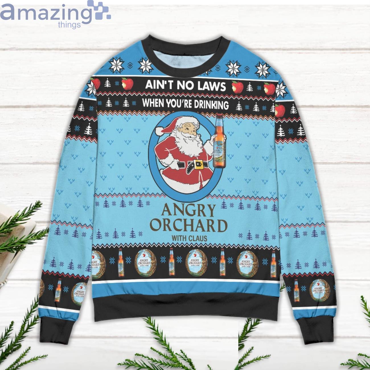 Ain't No Laws When You're Drinking Angry Orchard With Claus Ugly Christmas Sweater image Ain't No Laws When You're Drinking Angry Orchard With Claus Ugly Christmas Sweater