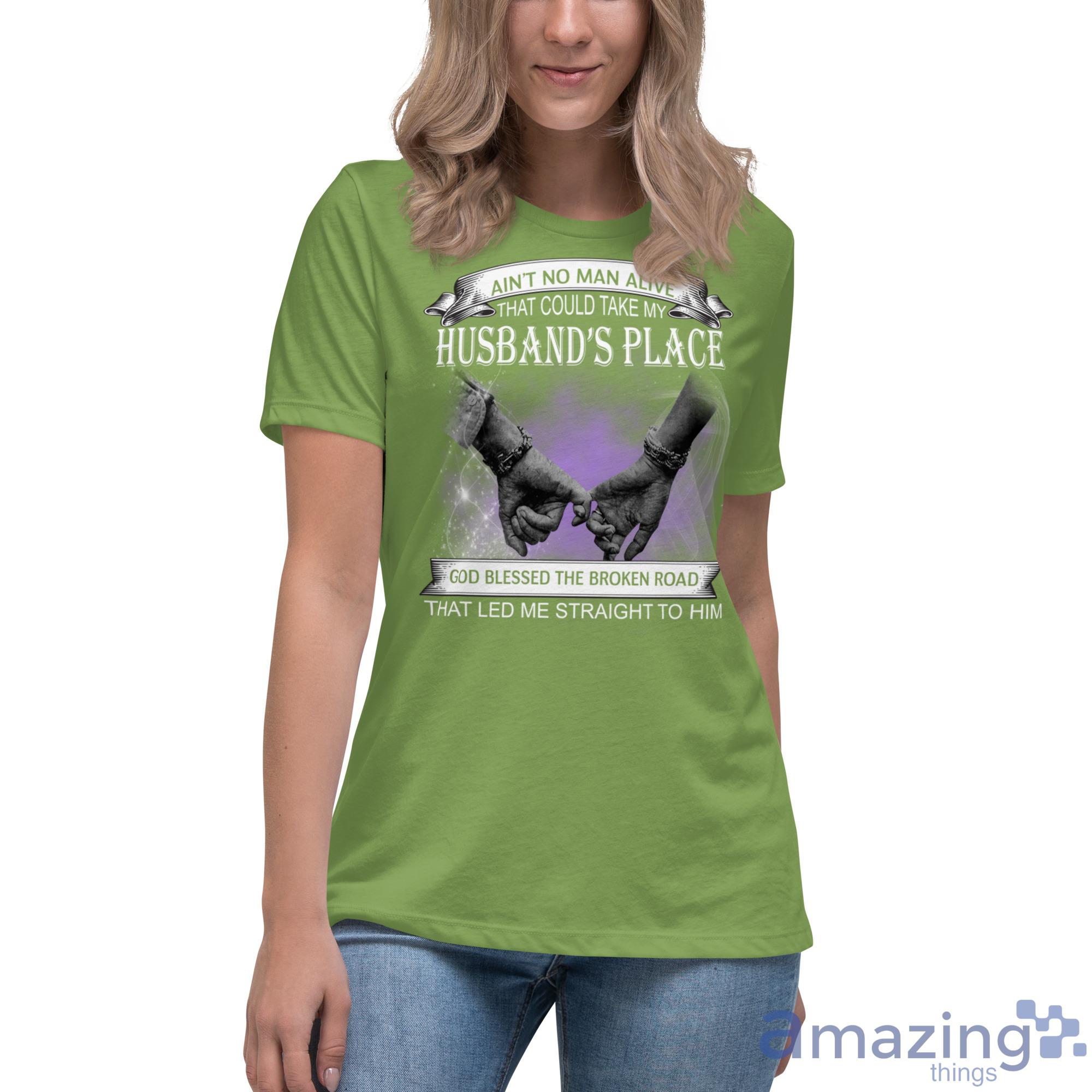 Ain't No Man Alive That Could Take My Husband's Place Shirt image Aint No Man Alive That Could Take My Husbands Place Shirt - Womens Relaxed Short Sleeve Jersey Tee-1