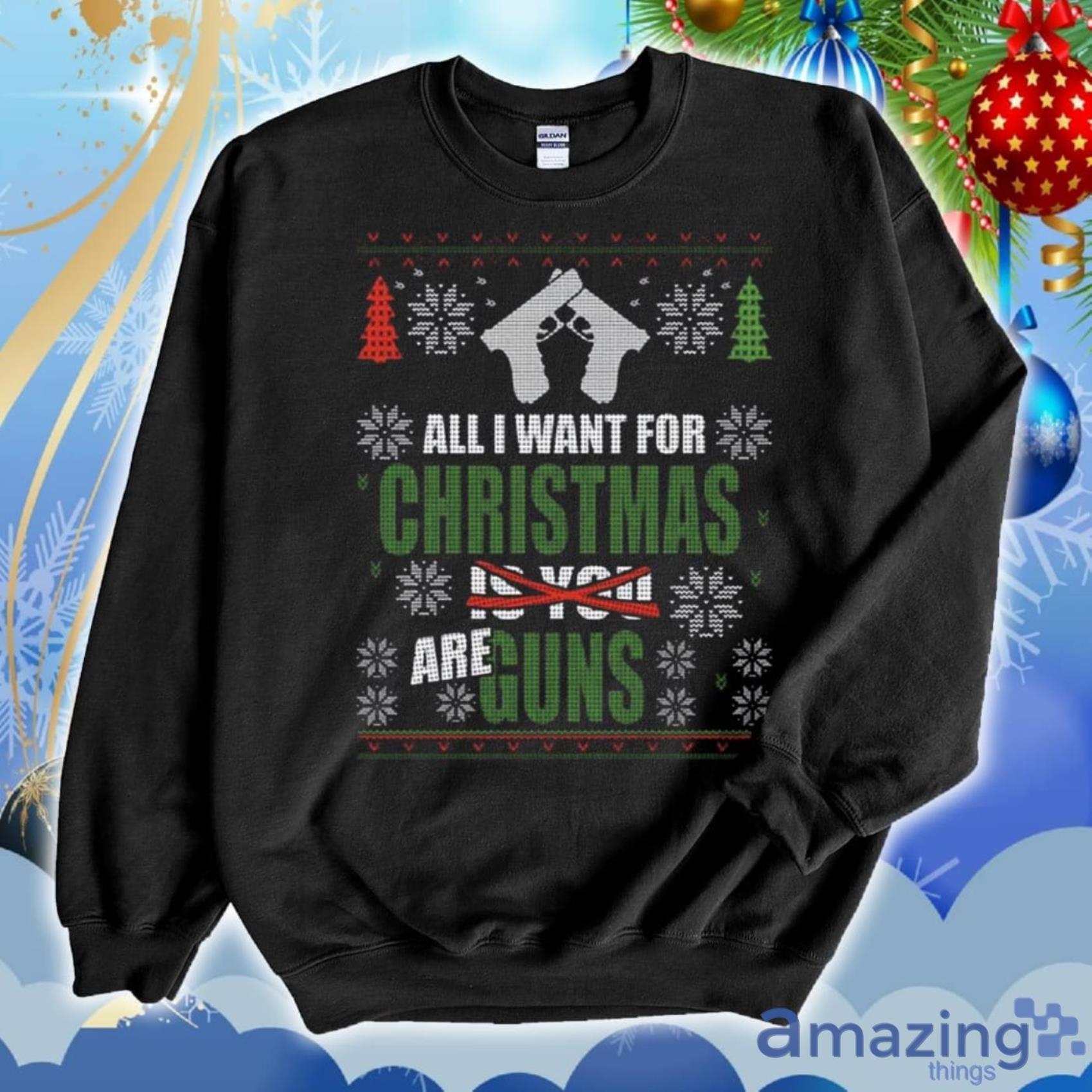 All I Want For Christmas Are Gun Ugly Christmas Sweater 2D Tshirt Hoodie Sweatshirt Product Photo 1 All I Want For Christmas Are Gun Ugly Christmas Sweater 2D Tshirt Hoodie Sweatshirt Product Photo 1