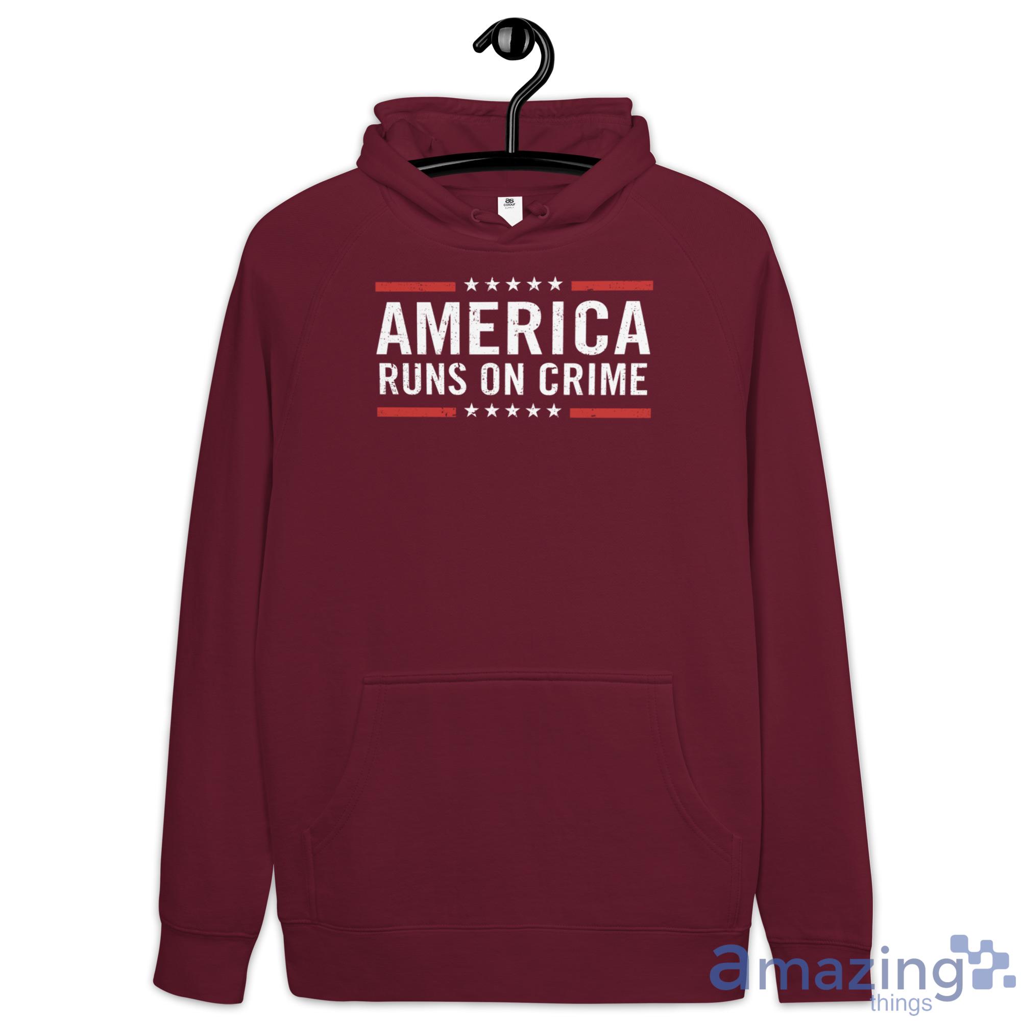 America Runs On Crime Shirt image America Runs On Crime Shirt - Hoodie-1