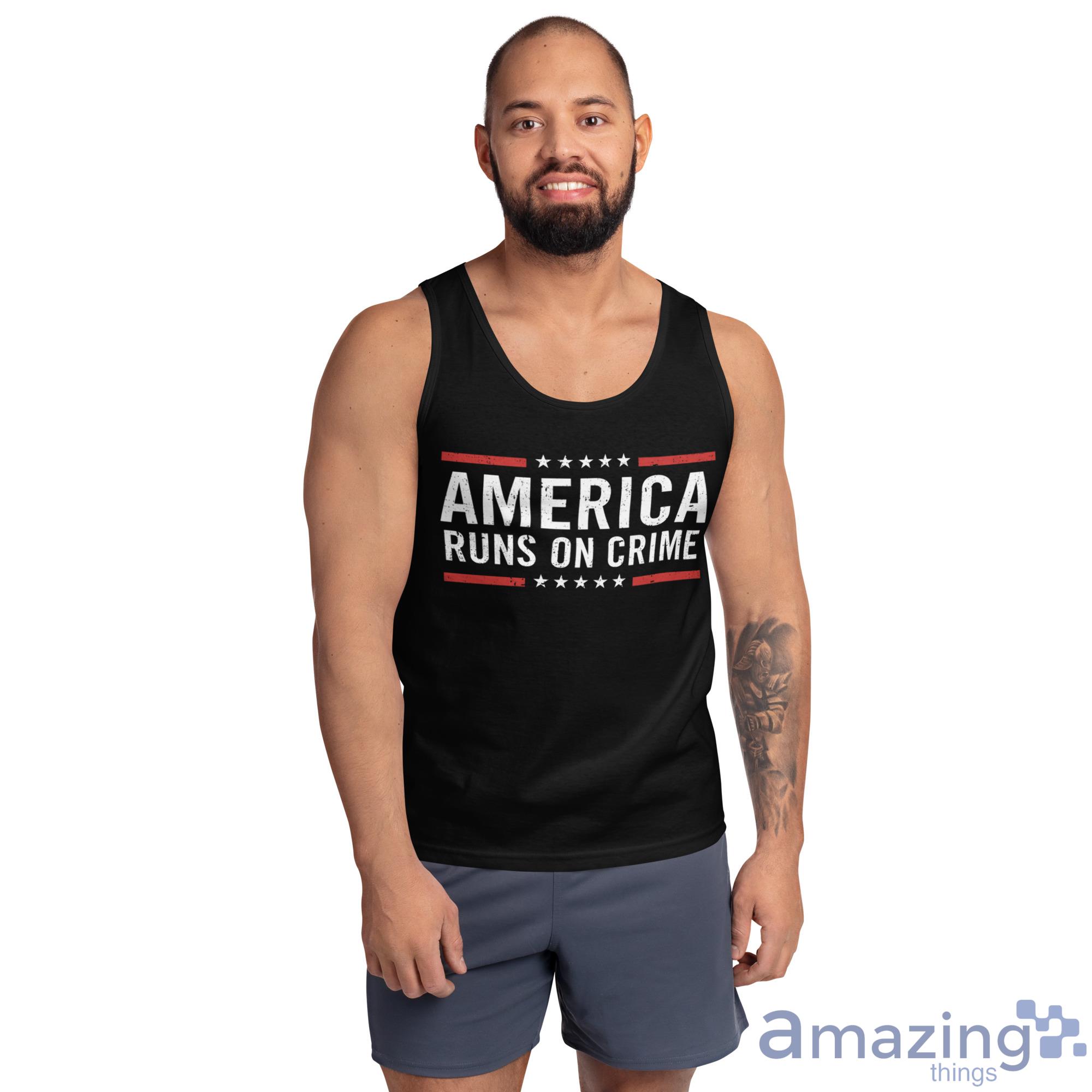 America Runs On Crime Shirt image America Runs On Crime Shirt - Ultra Cotton Tank Top