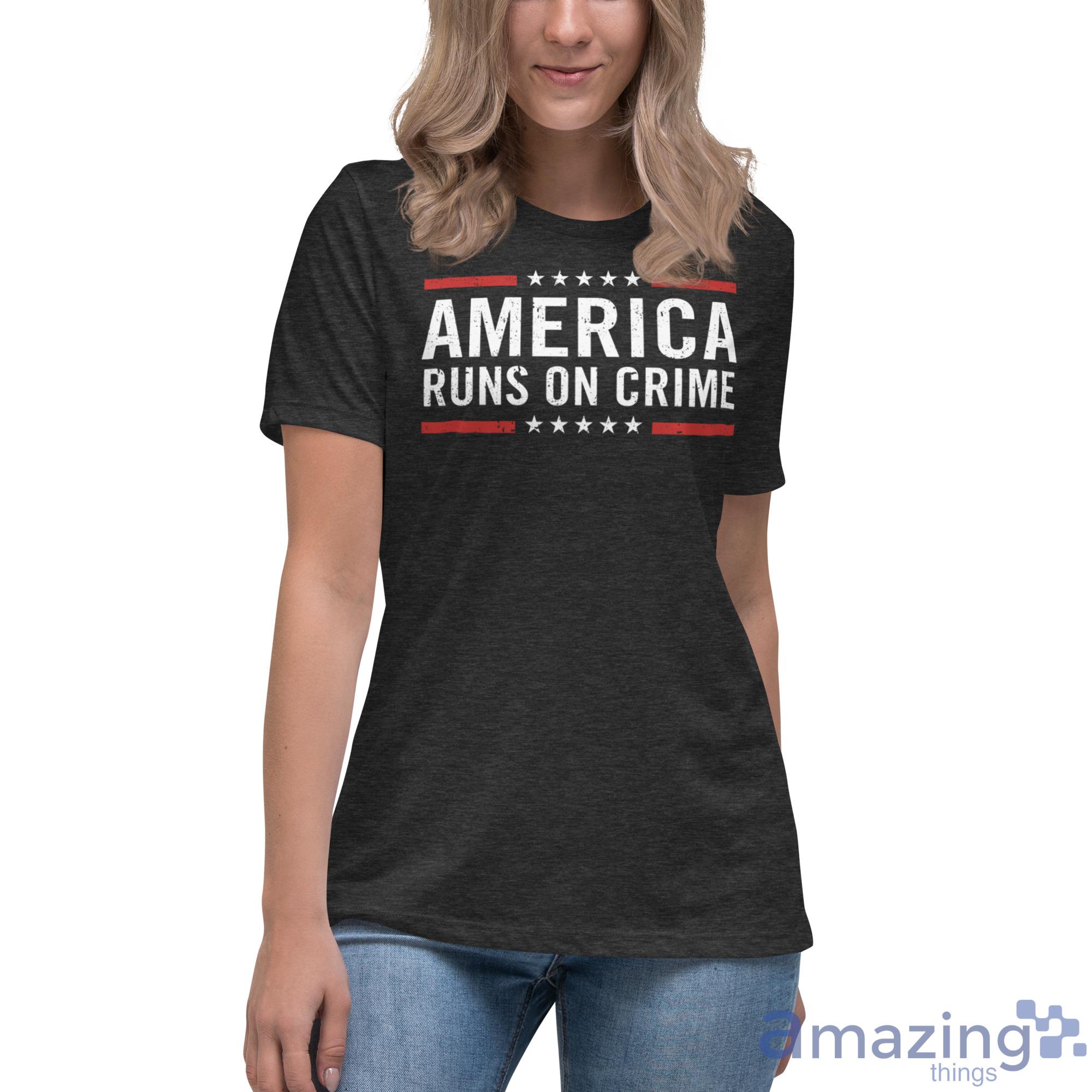 America Runs On Crime Shirt image America Runs On Crime Shirt - Womens Relaxed Short Sleeve Jersey Tee