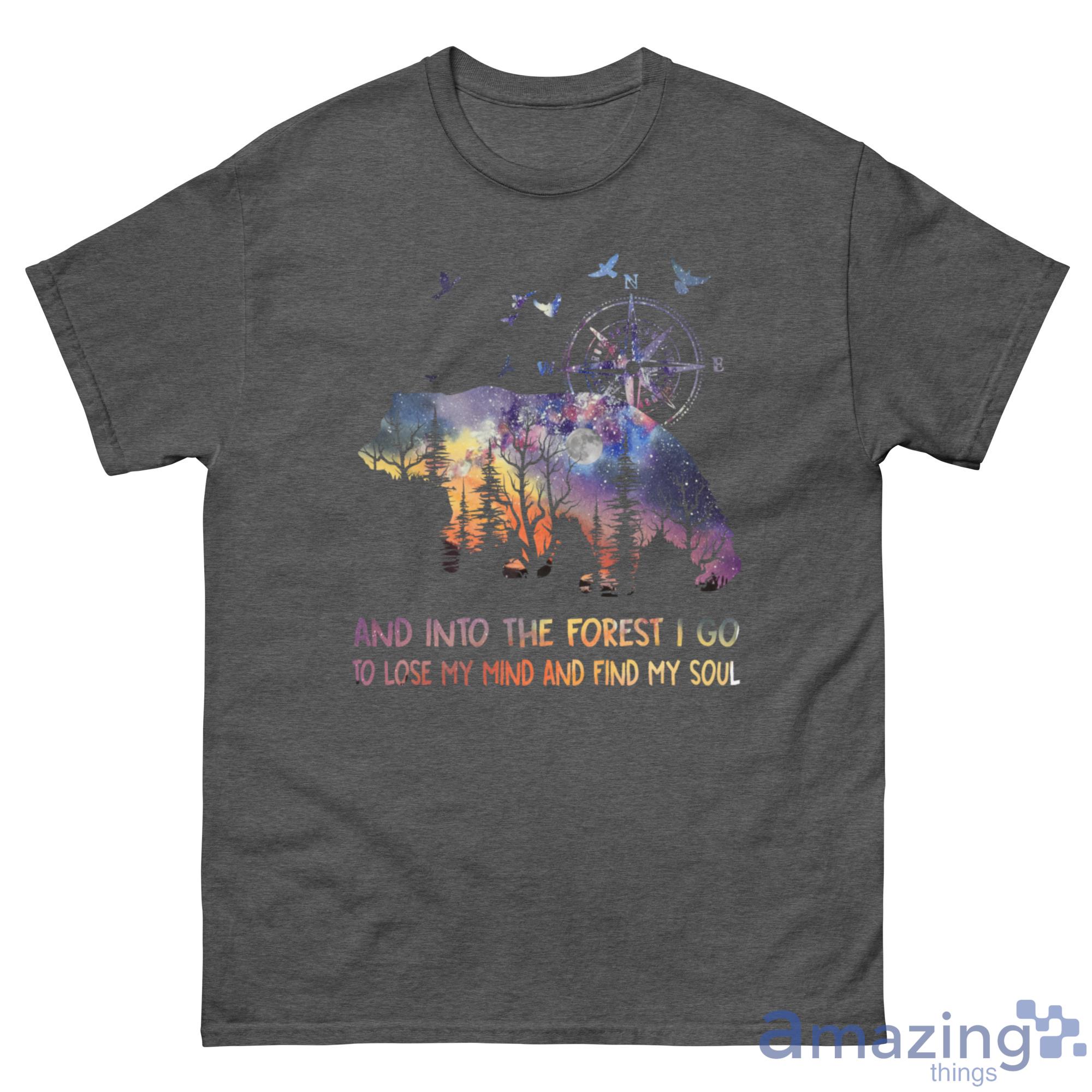 And Into The Forest I Go To Lose My Mind And Find My Soul Shirt - G500 Men’s Classic Tee-1